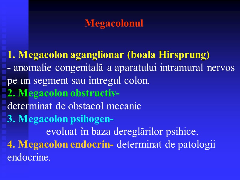 Megacolonul  1. Megacolon aganglionar (boala Hirsprung) - anomalie congenitală a aparatului intramural nervos